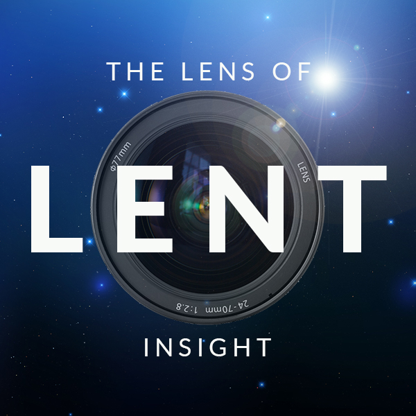 The Lens of Lent Insight Beargrass Christian Church
